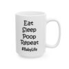 17906898660256565800_2048.jpeg Eat Sleep Poop Repeat Baby Life Baby Mug – New Parent Gift Coffee Mug – 11oz/15oz Ceramic Mug