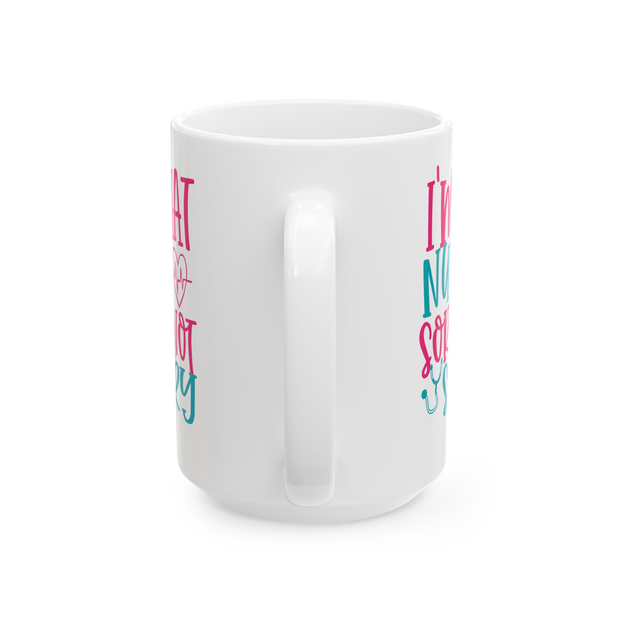 I'm That Nurse - Sorry Not Sorry – Medical Coffee Mug – 11oz/15oz Ceramic Mug - Image 9
