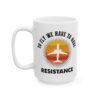 To Fly We Have to Have Resistance Pilot Mug – Aviation Gift Coffee Mug – 11oz/15oz Ceramic Mug