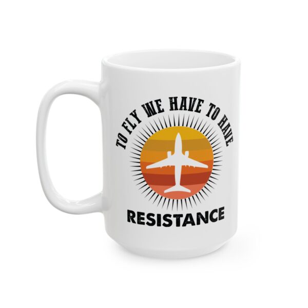 To Fly We Have to Have Resistance Pilot Mug – Aviation Gift Coffee Mug – 11oz/15oz Ceramic Mug