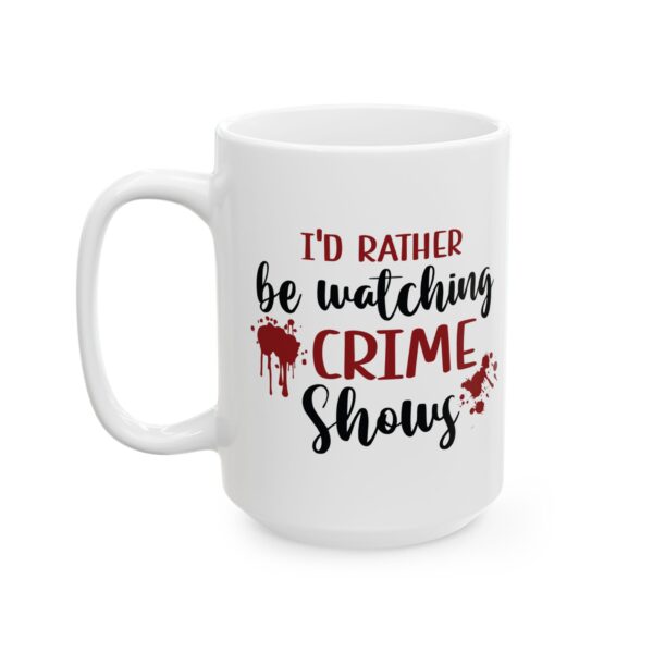 17998922903930675751_2048-1.jpeg Crime Shows Mug — "I'd Rather Be Watching Crime Shows" 11oz/15oz Coffee Cup