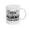 I Speak Fluent Sarcasm Funny Quote Mug – Funny Coffee Mug – 11oz/15oz Ceramic Mug