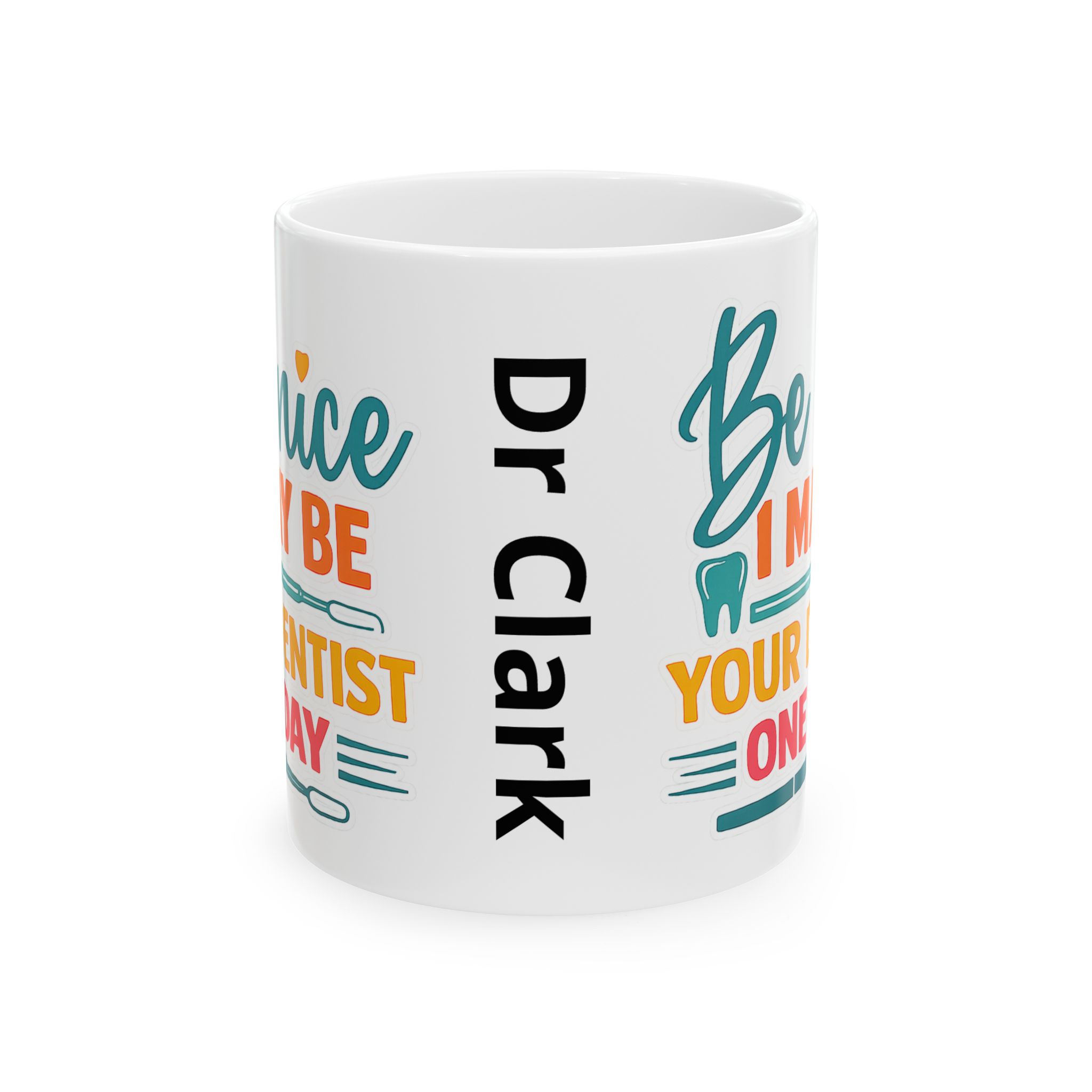 Mug — "Be Nice I Might Be Your Dentist One Day" Personalized Ceramic Coffee Mug - Image 2