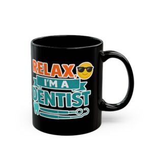 Dentist Coffee Mug — "Relax I'm a Dentist" Black Ceramic Mug (11oz/15oz)