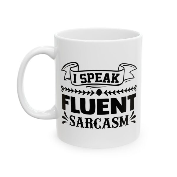 I Speak Fluent Sarcasm Funny Quote Mug – Funny Coffee Mug – 11oz/15oz Ceramic Mug