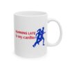 Running Late Is My Cardio Running Mug – Running Fan Coffee Mug – 11oz/15oz Ceramic Mug