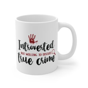 True Crime Mug — "Introverted but Willing to Discuss True Crime" 11oz Ceramic