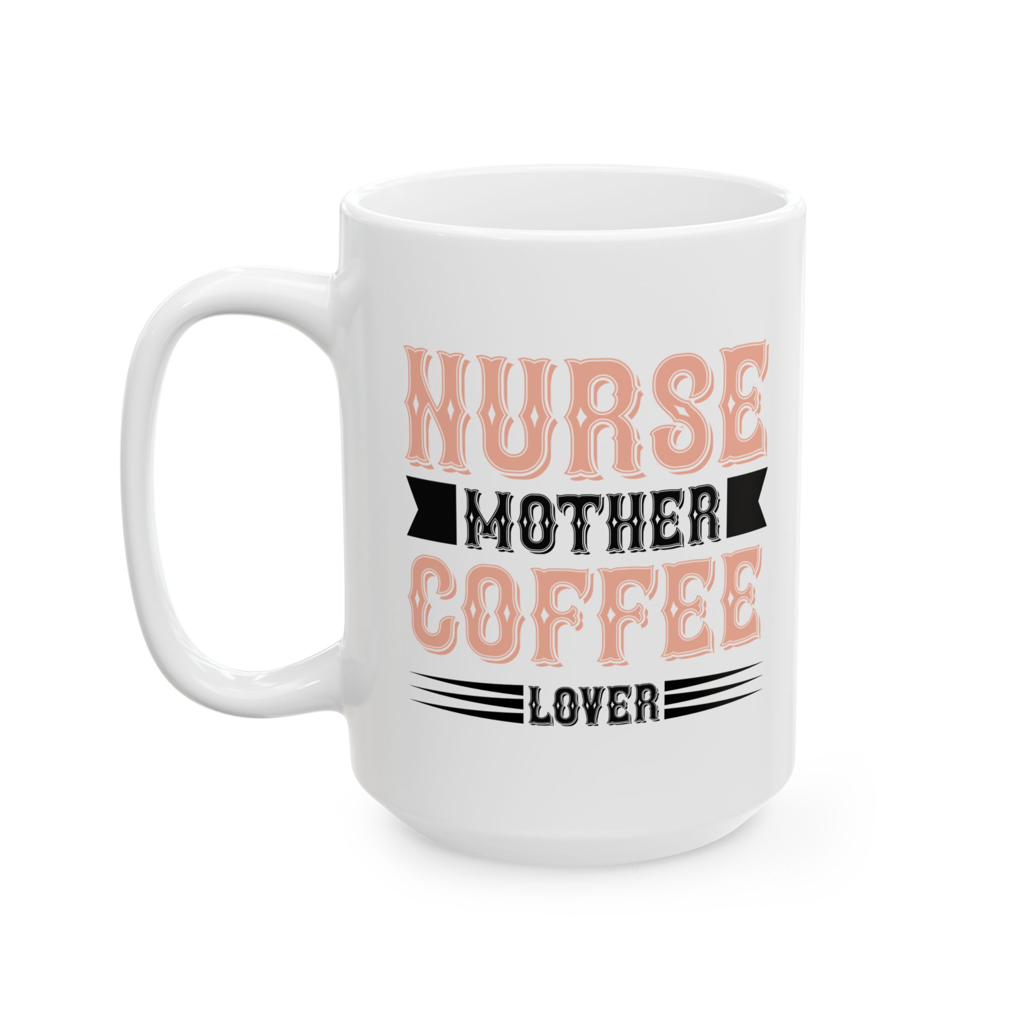 Nurse Mother Coffee Lover – Medical Coffee Mug – 11oz/15oz Ceramic Mug - Image 8