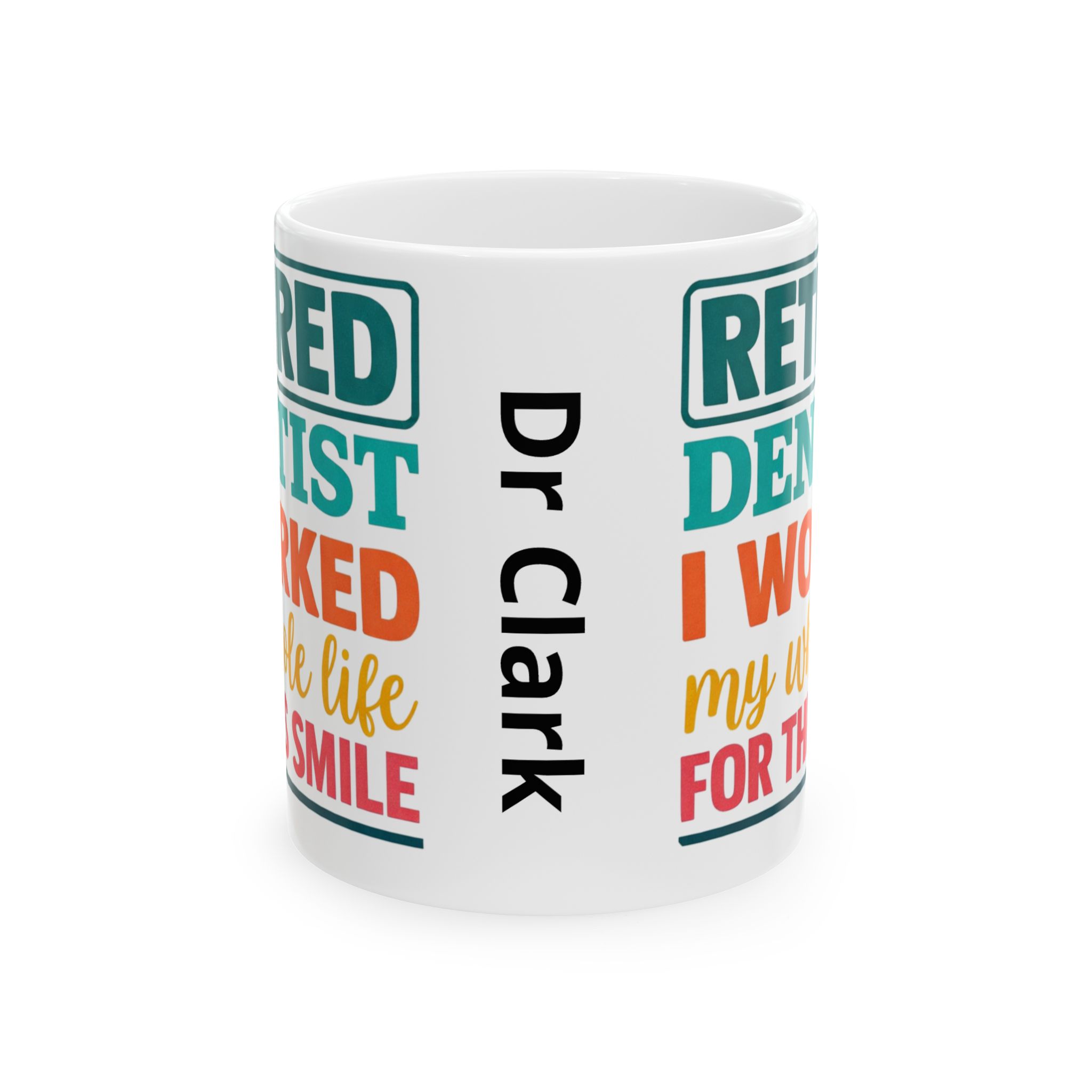 Retired Dentist Ceramic Mug — "I Worked My Whole Life For This Smile" Personalized Coffee Cup - Image 2