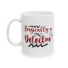 2107727019995779312_2048-1.jpeg Basically a Detective Mug — Funny Coffee Cup for Sleuths & Mystery Lovers – 11oz/15oz Ceramic Mug
