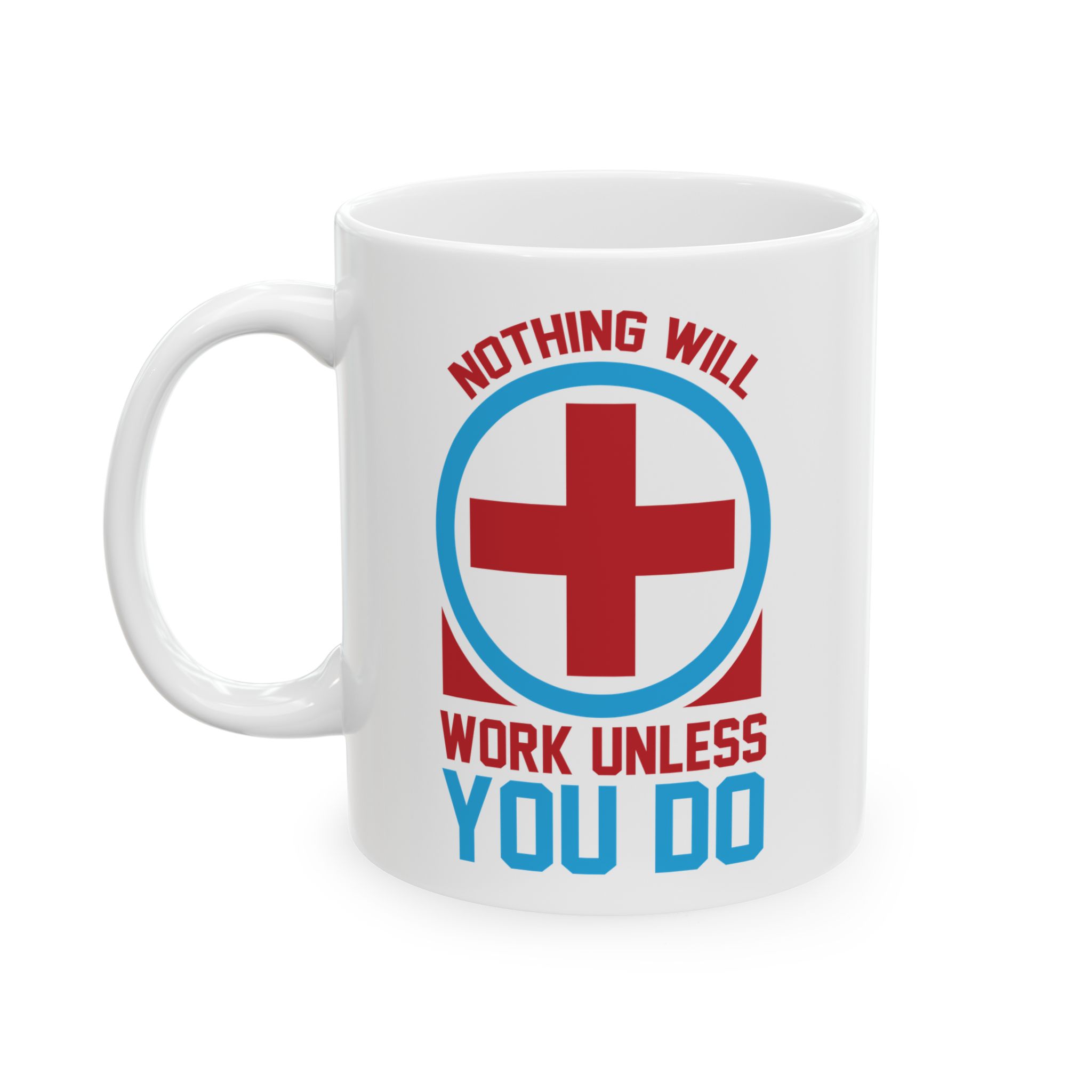 Nothing Will Work Unless You Do – Medical Coffee Mug – 11oz/15oz Ceramic Mug - Image 3