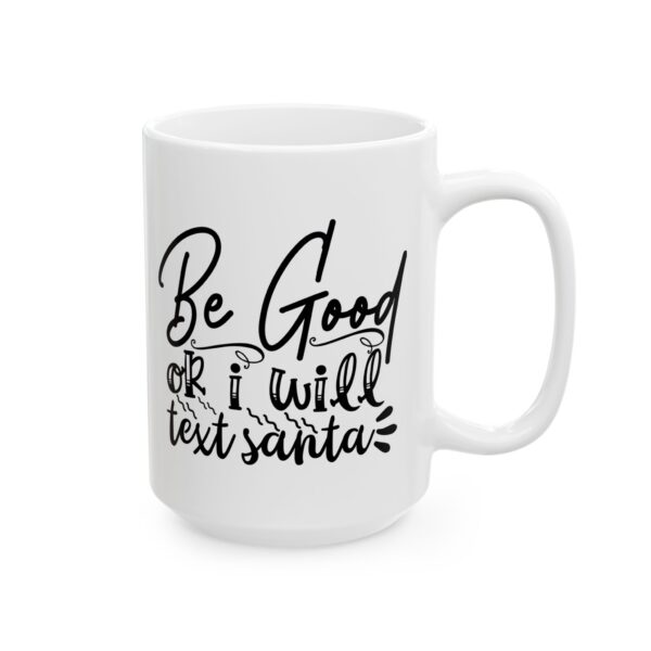 2147862868137661275_2048-1.jpeg Be Good or I Will Text Santa Mug – Funny Gift Coffee Mug – 11oz/15oz Ceramic Mug