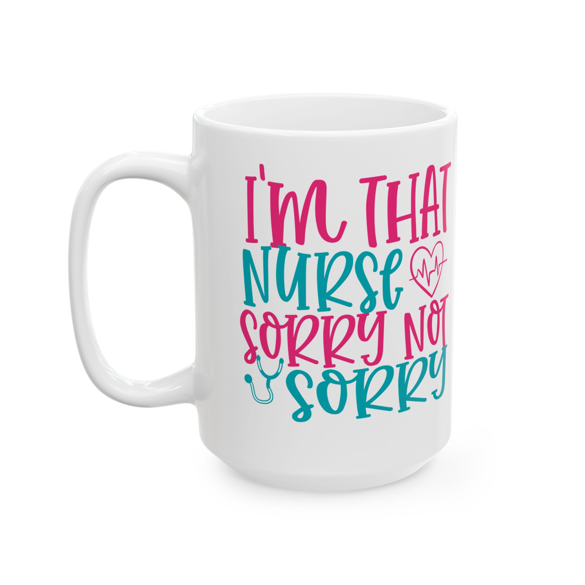 I'm That Nurse - Sorry Not Sorry – Medical Coffee Mug – 11oz/15oz Ceramic Mug - Image 8