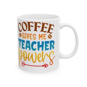 Teacher Appreciation Mug - "Coffee Gives Me Teacher Powers" Ceramic Gift (11oz, 15oz)