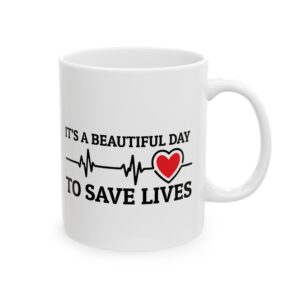 It's A Beautiful Day To Save Lives – Medical Coffee Mug – 11oz/15oz Ceramic Mug