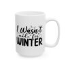 2315888068931264548_2048.jpeg I Wasn't Made for Winter Winter Mug – Cozy Winter Coffee Mug – 11oz/15oz Ceramic Mug