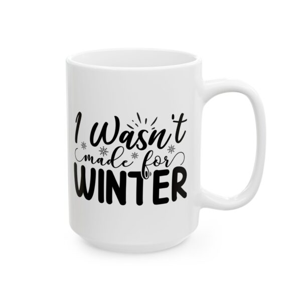 2315888068931264548_2048.jpeg I Wasn't Made for Winter Winter Mug – Cozy Winter Coffee Mug – 11oz/15oz Ceramic Mug