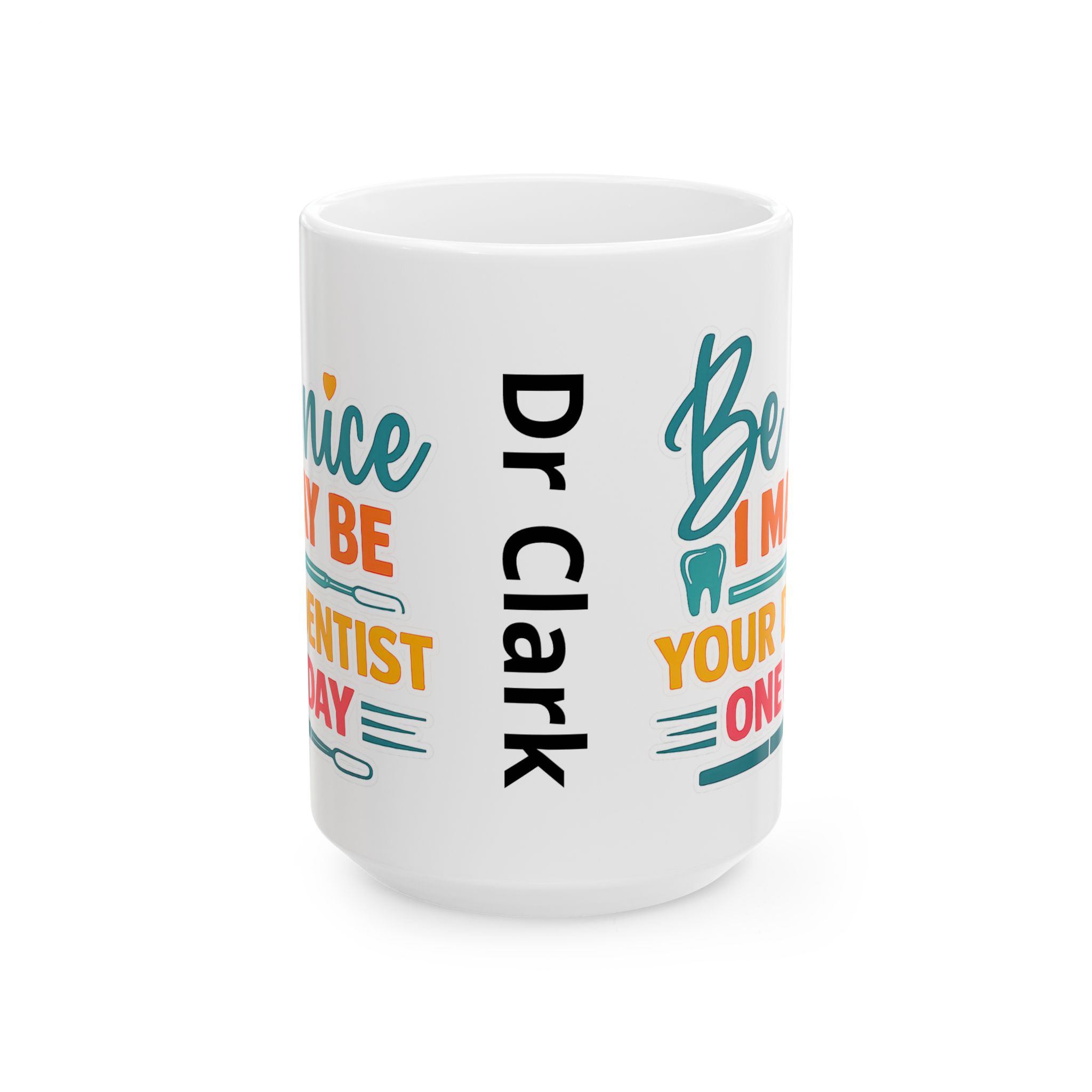 Mug — "Be Nice I Might Be Your Dentist One Day" Personalized Ceramic Coffee Mug - Image 7
