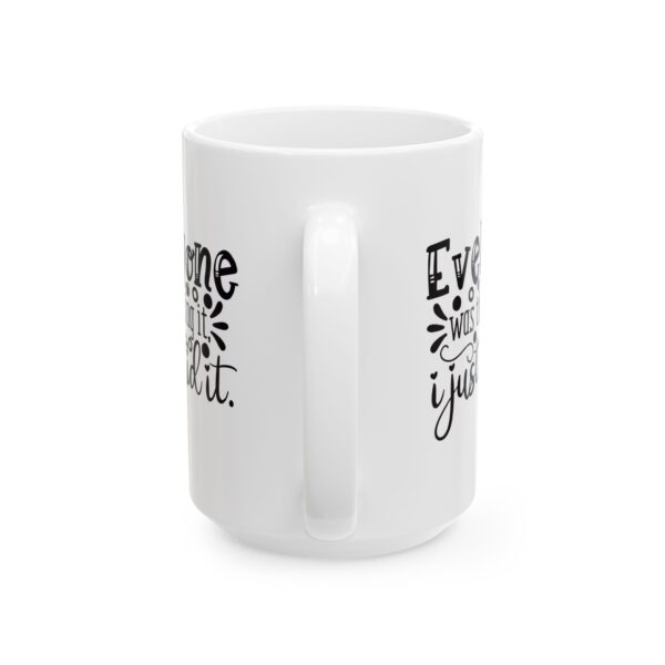 2417073339970475790_2048.jpeg Everyone Was Thinking It I Just Said It Mug – Funny Gift Coffee Mug – 11oz/15oz Ceramic Mug