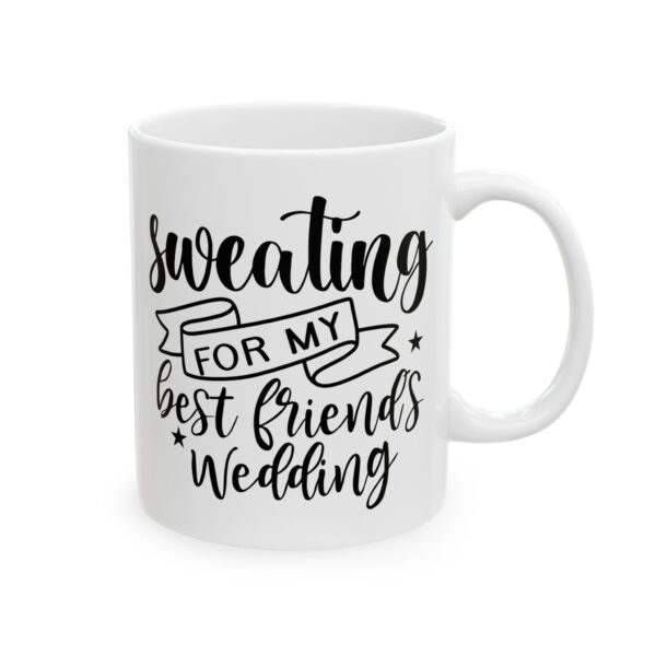 Sweating for My Best Friend's Wedding Wedding Mug – Wedding Party Coffee Mug – 11oz/15oz Ceramic Mug