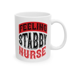 Feeling Stabby Nurse - If You Do You Will Never Cease To Grow – Medical Coffee Mug – 11oz/15oz Ceramic Mug