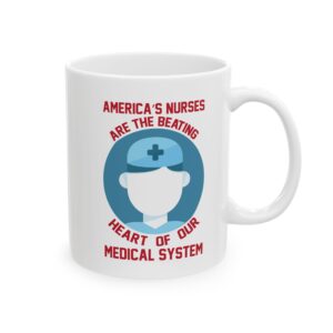 America's Nurses Are The Beating Heart Of Our Medical System– Medical Coffee Mug – 11oz/15oz Ceramic Mug