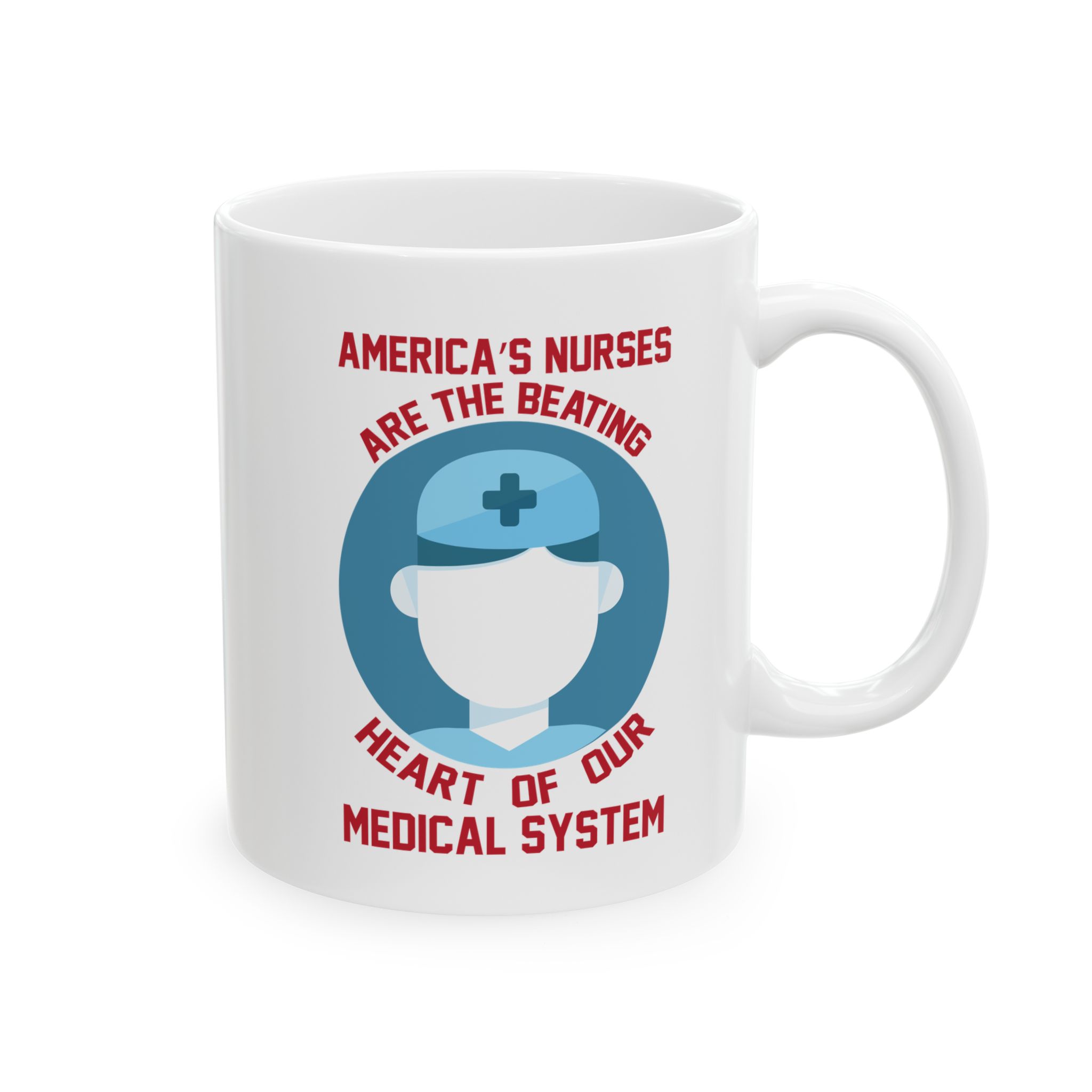 America's Nurses Are The Beating Heart Of Our Medical System– Medical Coffee Mug – 11oz/15oz Ceramic Mug