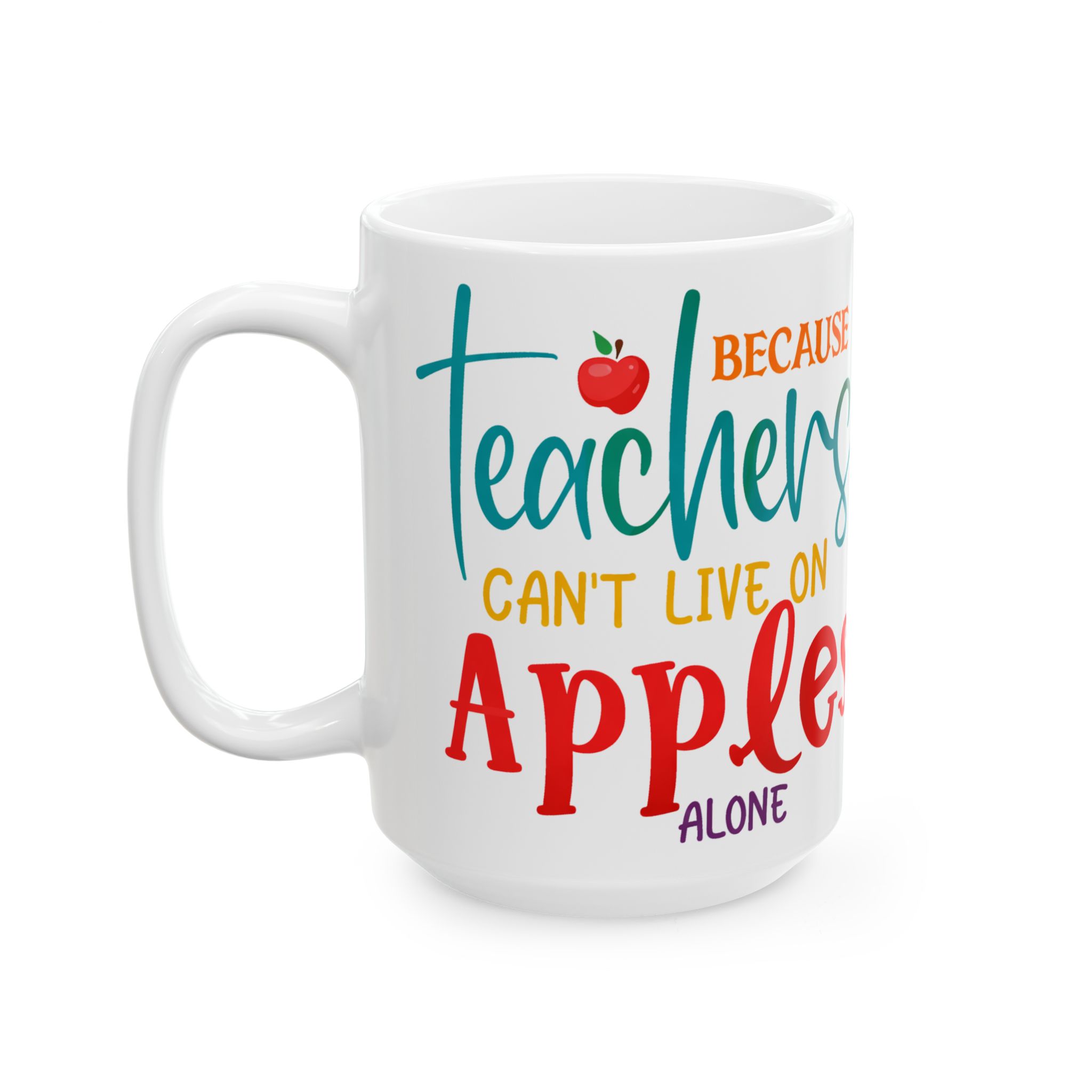 Teacher Mug — "Teachers Can't Live on Apples Alone" Ceramic Coffee Cup (11oz/15oz) - Image 8