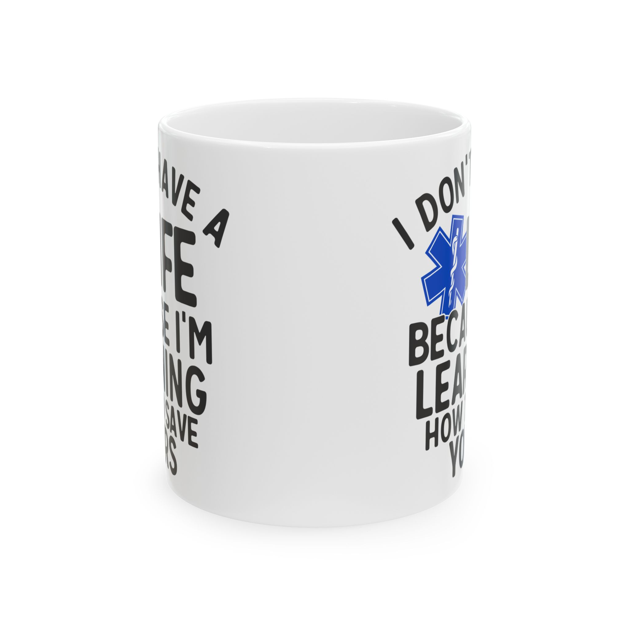 I Don't Have A Life Because I'm Learning How To Save Yours – Medical Coffee Mug – 11oz/15oz Ceramic Mug - Image 2