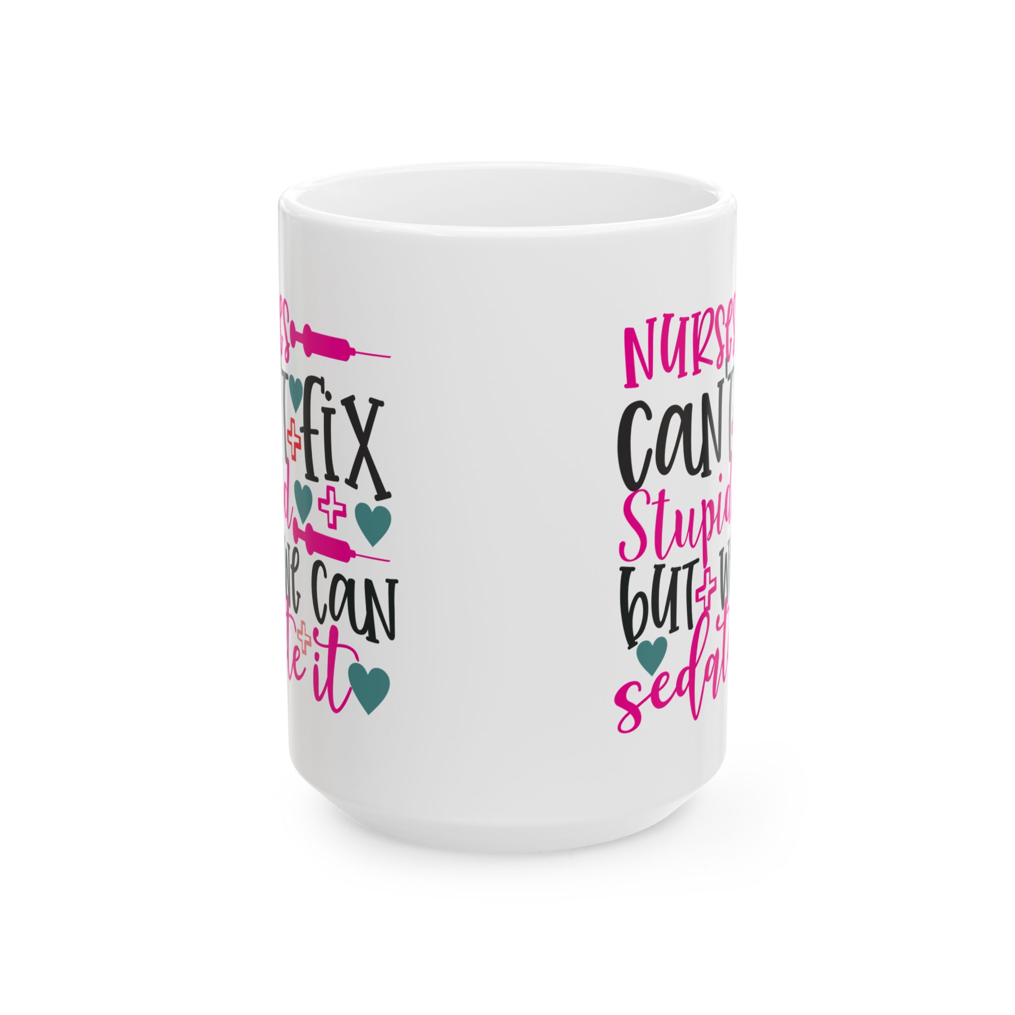 Nurses Can't Fix Stupid | But We Can Sedate It – Medical Coffee Mug – 11oz/15oz Ceramic Mug - Image 7