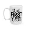 But First Hot Cocoa Winter Mug – Cozy Winter Coffee Mug – 11oz/15oz Ceramic Mug