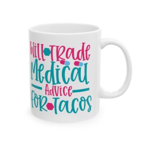 Will Trade Medical Advice For Tacos– Medical Coffee Mug – 11oz/15oz Ceramic Mug