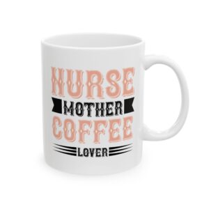 Nurse Mother Coffee Lover – Medical Coffee Mug – 11oz/15oz Ceramic Mug