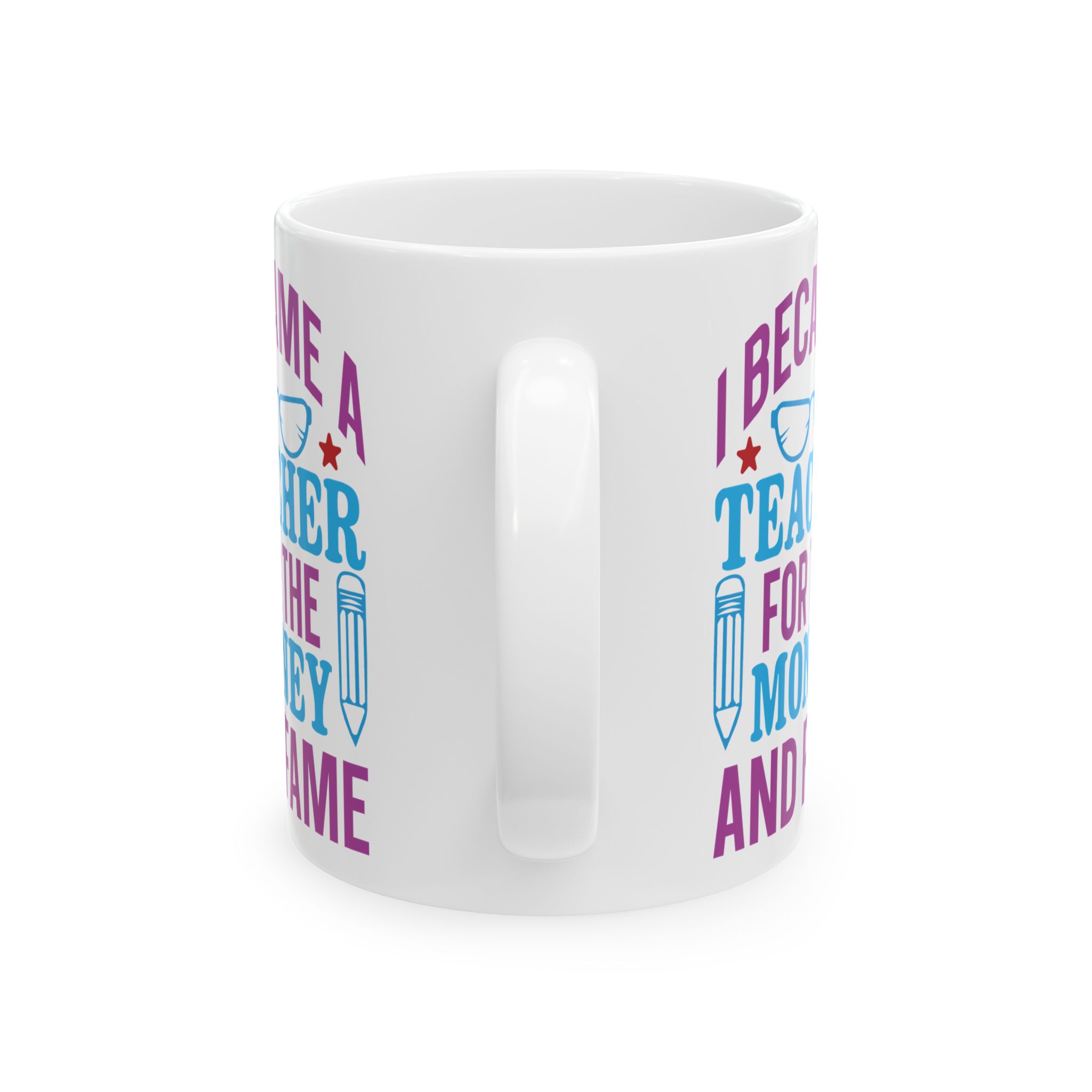 Teacher Appreciation Mug - "I Became a Teacher for the Money and Fame" Ceramic Coffee Cup (11oz/15oz) - Image 4