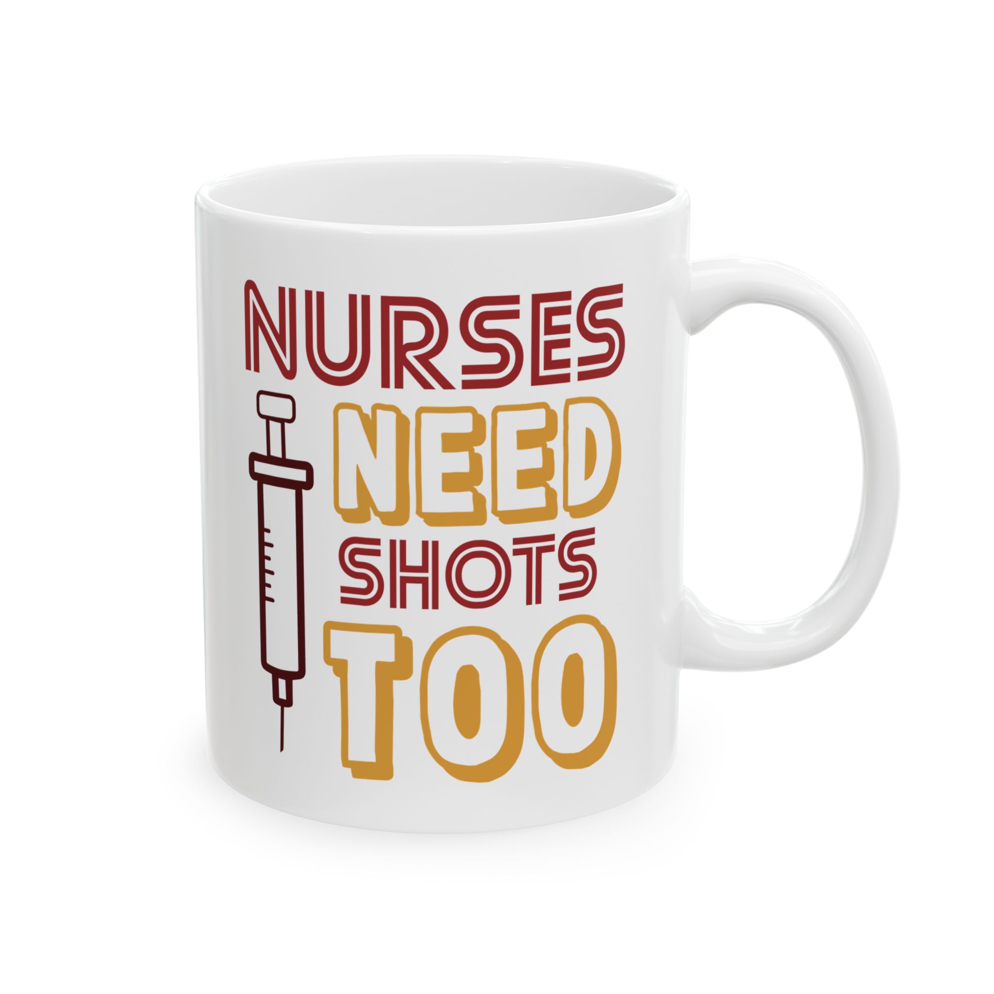 Nurses Need Shots Too – Medical Coffee Mug – 11oz/15oz Ceramic Mug