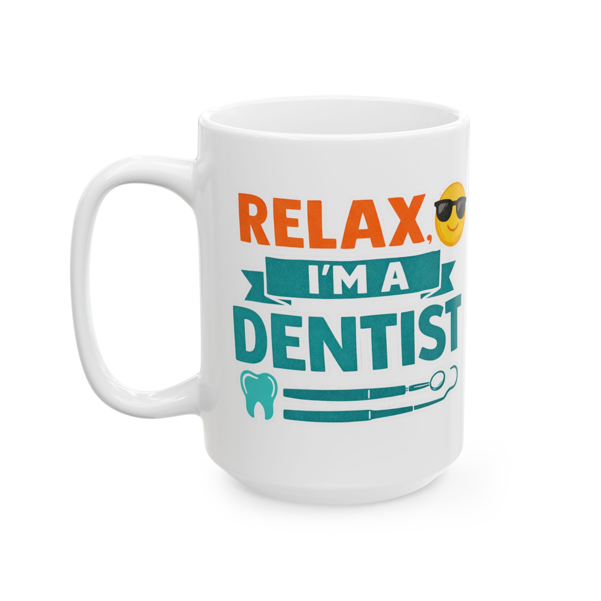 “Relax I’m a Dentist” Ceramic Coffee Cup (11oz & 15oz) - Image 8