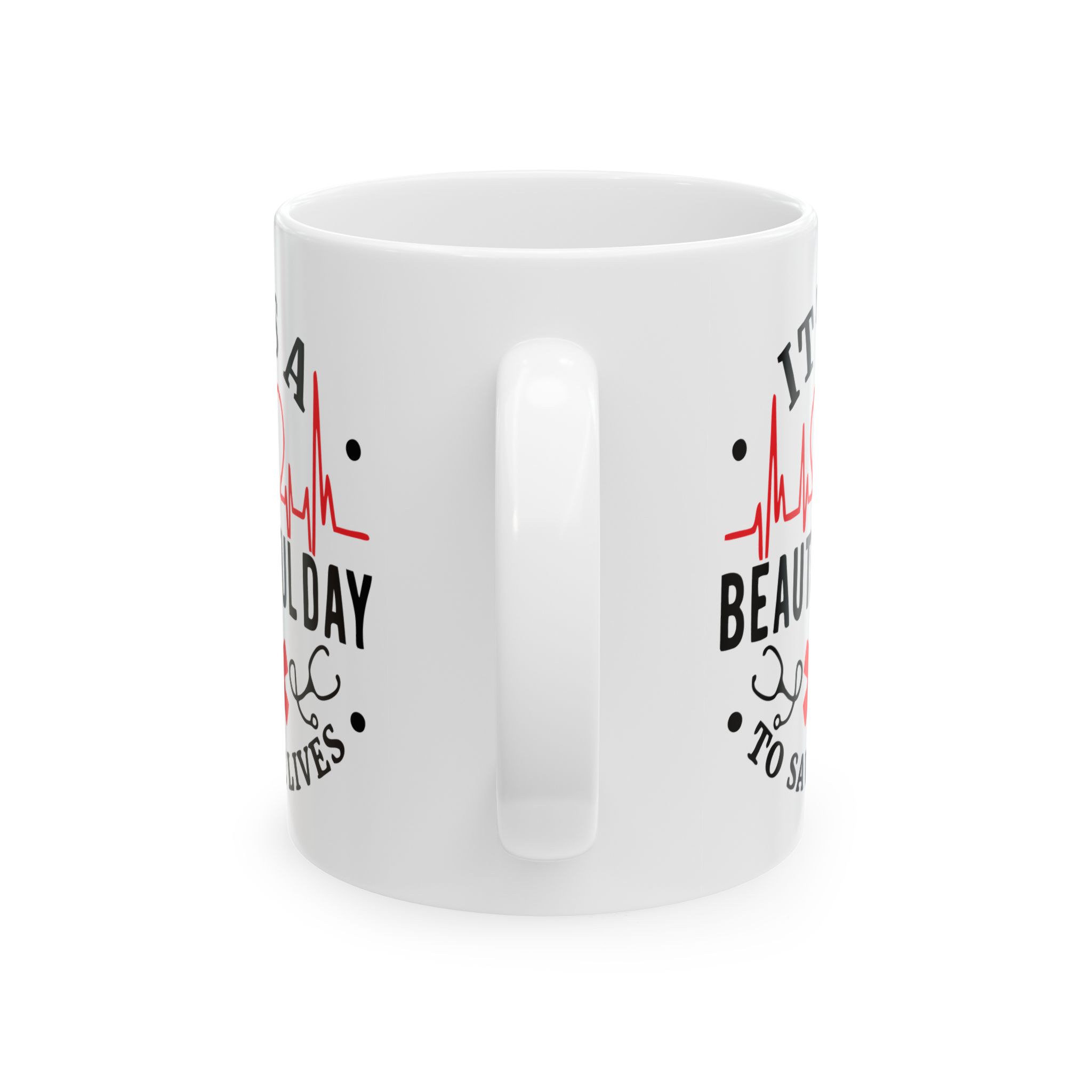 It's A Beautiful Day To Save Lives – Medical Coffee Mug – 11oz/15oz Ceramic Mug - Image 4