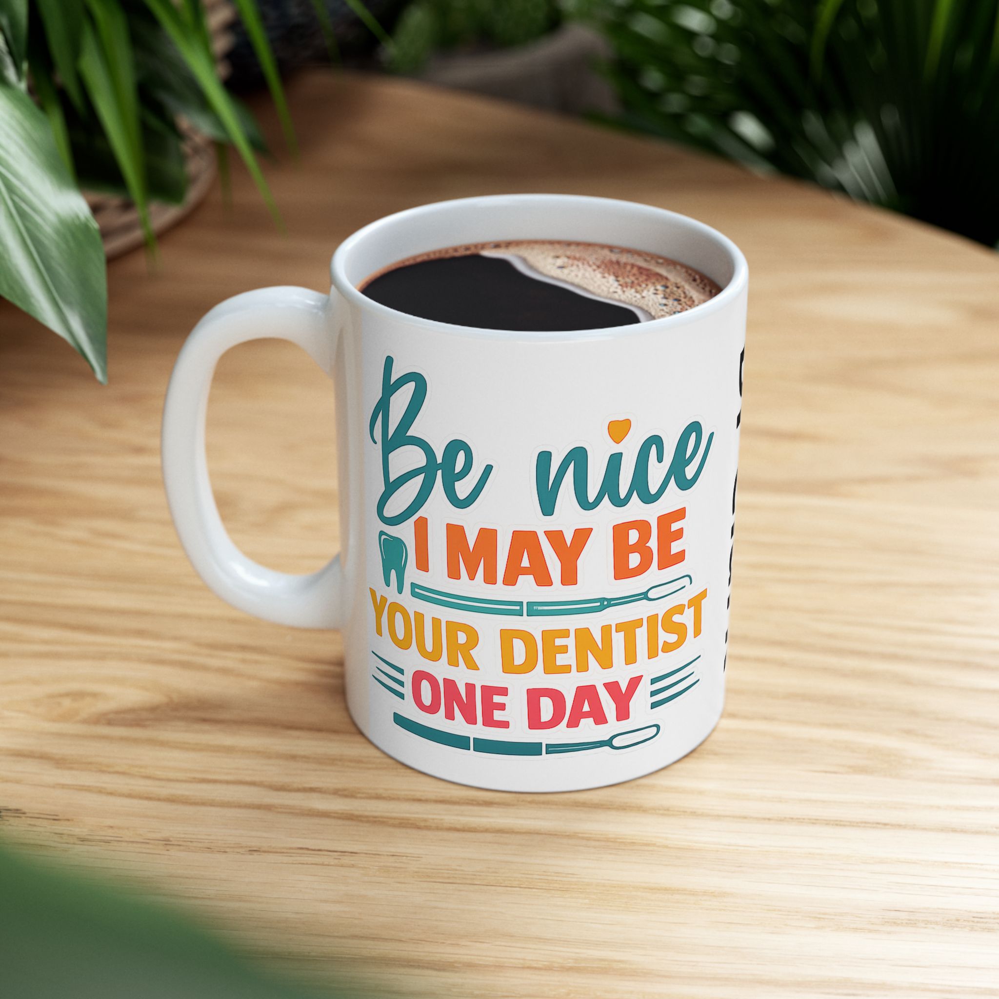 Mug — "Be Nice I Might Be Your Dentist One Day" Personalized Ceramic Coffee Mug - Image 5