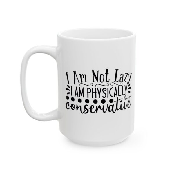 3206768928182565745_2048.jpeg I Am Not Lazy I Am Physically Conservative Mug – Funny Gift Coffee Mug – 11oz/15oz Ceramic Mug