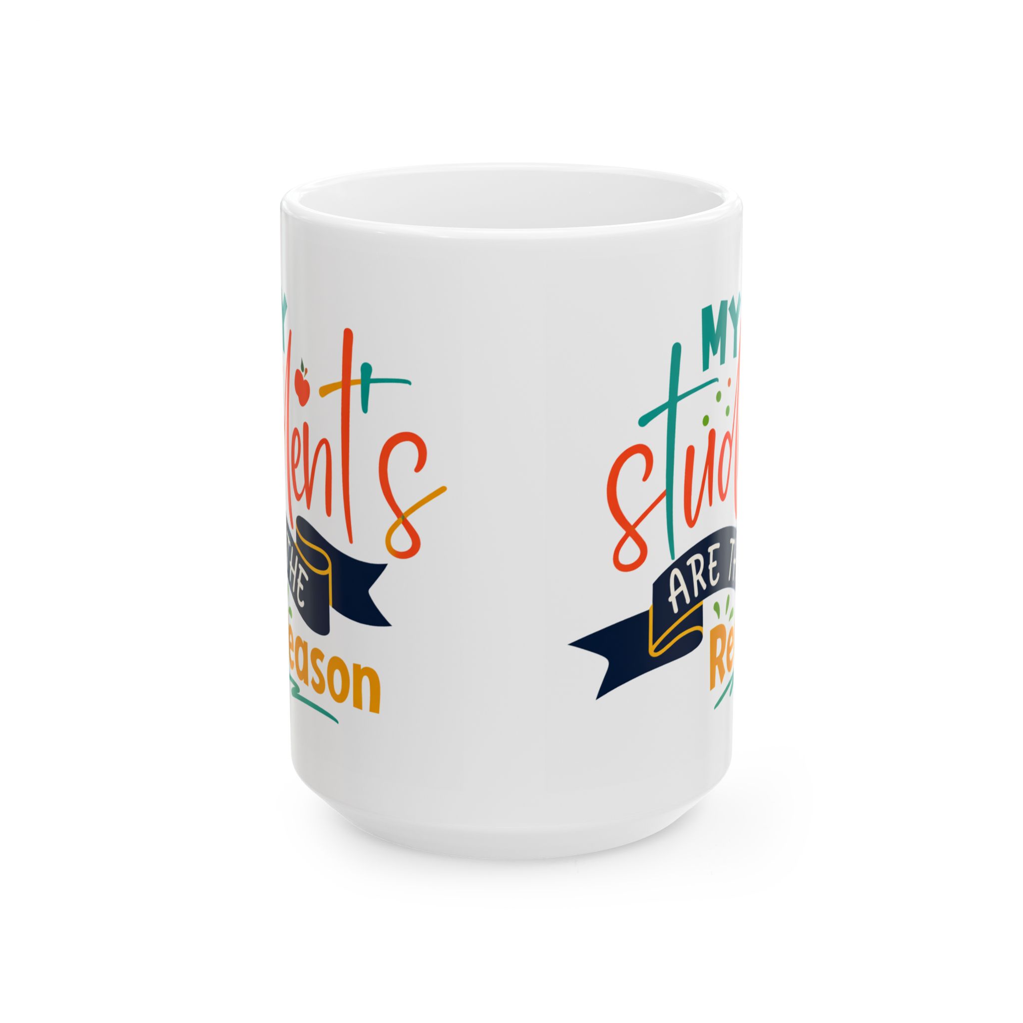 Teacher Appreciation Mug "My Students Are the Reason" - Teacher Ceramic Mug (11oz/15oz) - Image 7