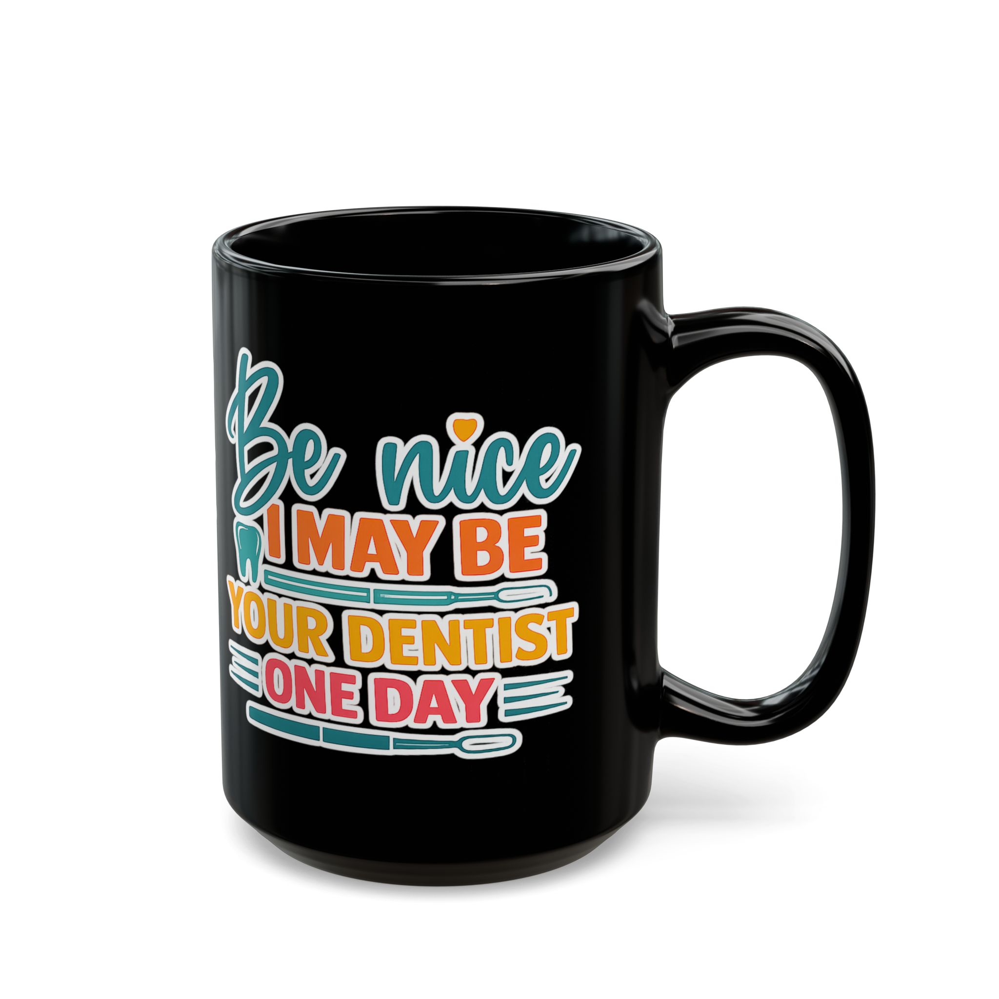 Dentist Mug — "Be Nice I May Be Your Dentist One Day" Personalized Black Coffee Cup - Image 6