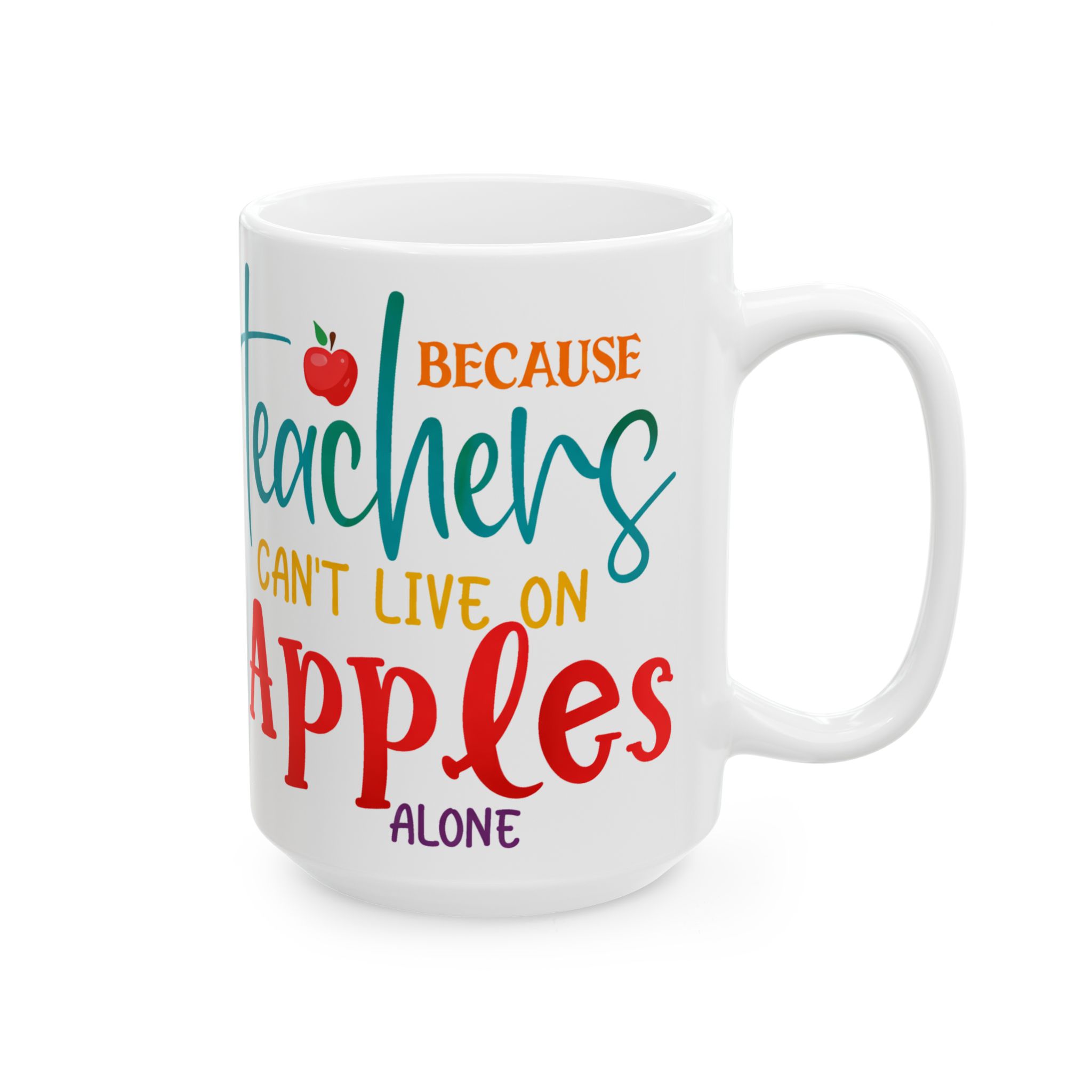 Teacher Mug — "Teachers Can't Live on Apples Alone" Ceramic Coffee Cup (11oz/15oz) - Image 6