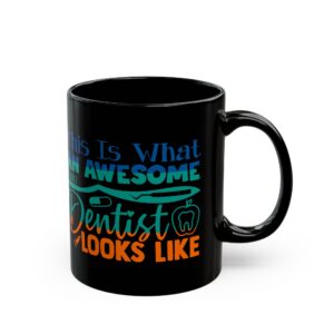 Dentist Mug — "This Is What an Awesome Dentist Looks Like" Black Coffee Cup (11oz/15oz)