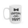 3507091302226532027_2048.jpeg Handsome Like Daddy Baby Mug – New Parent Gift Coffee Mug – 11oz/15oz Ceramic Mug