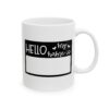 3694337731897033640_2048.jpeg Hello My Name Is Mug – Funny Gift Coffee Mug – 11oz/15oz Ceramic Mug