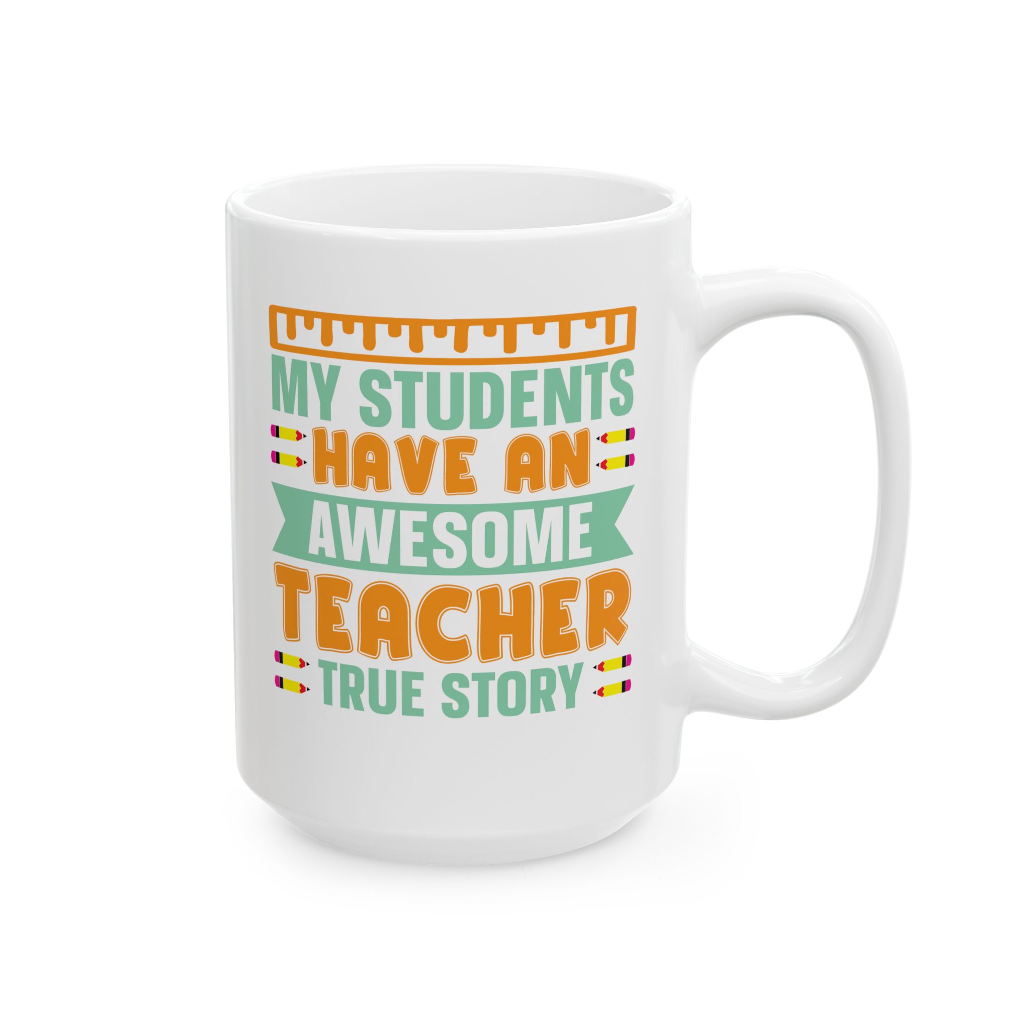 Teacher Appreciation Mug — "My Students Have An Awesome Teacher, True Story Coffee Mug (11oz/15oz) - Image 6