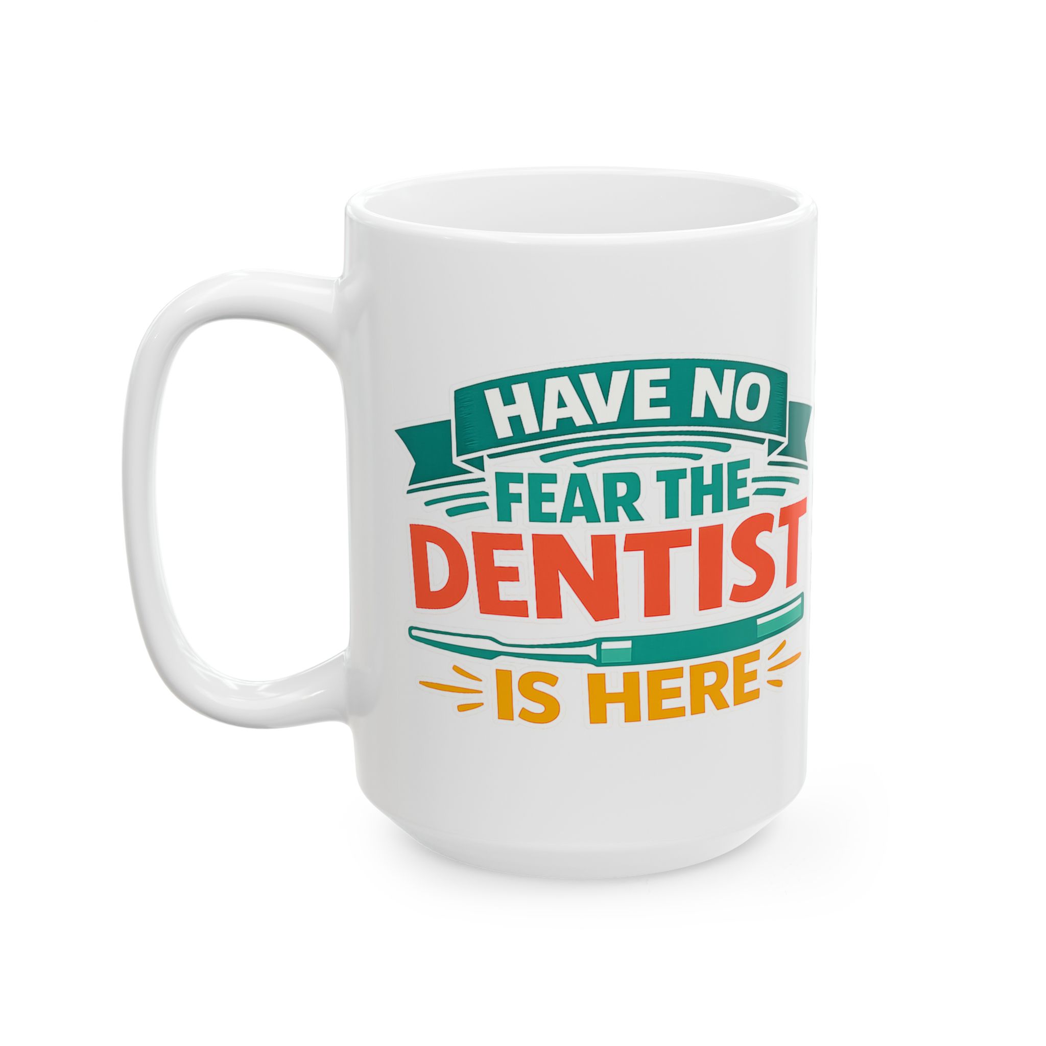 Dentist Coffee Mug – "Have No Fear The Dentist Is Here" Personalized Ceramic Mug (11oz & 15oz) - Image 9