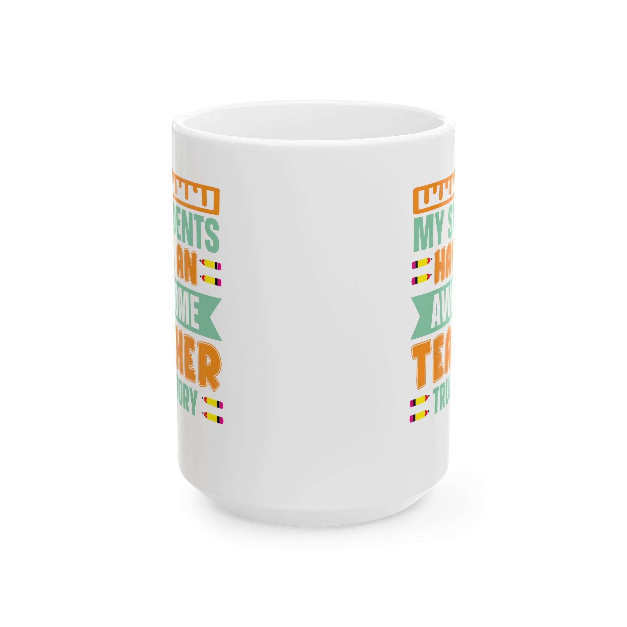 Teacher Appreciation Mug — "My Students Have An Awesome Teacher, True Story Coffee Mug (11oz/15oz) - Image 7