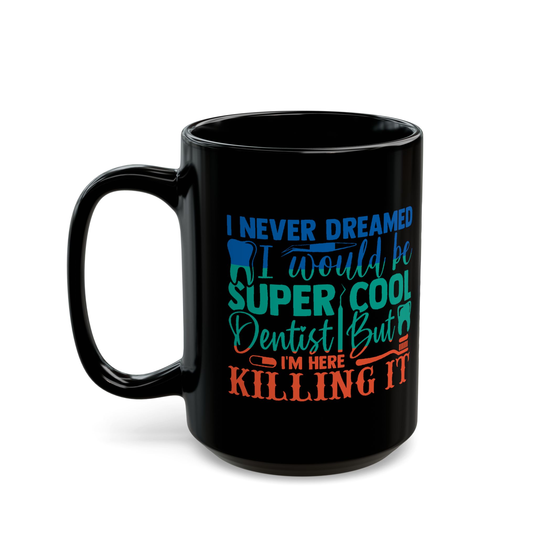 Personalized Dentist Mug - "I Never Dreamed I'd Be Super Cool Dentist But I'm Here Killing It" Black Coffee Cup - Image 8