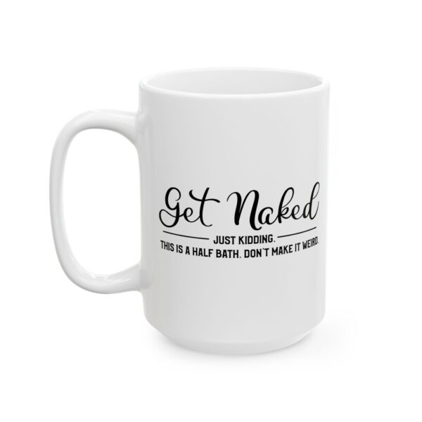 3913408548721945705_2048.jpeg Get Naked Just Kidding This Is a Half Bath Bathroom Humor Mug – Funny Gift Coffee Mug – 11oz/15oz Ceramic Mug